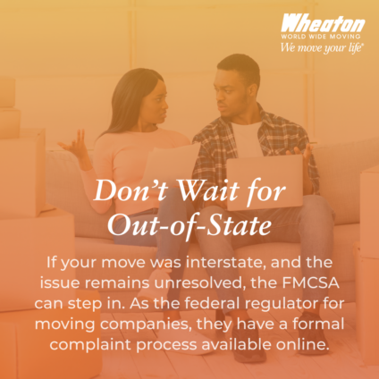 Don't wait for out of state. If your move was interstate, the FMCSA can step in.
